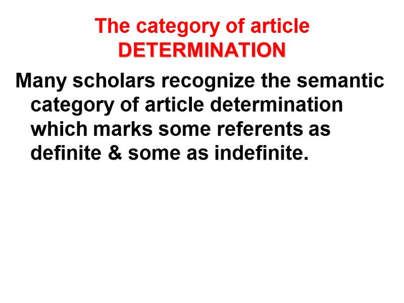 The category of article DETERMINATION Many scholars recognize the semantic category of article determination